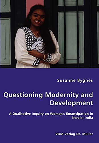 Questioning Modernity and Development - A Qualitative Inquiry on Women's Emancipation in Kerala, India