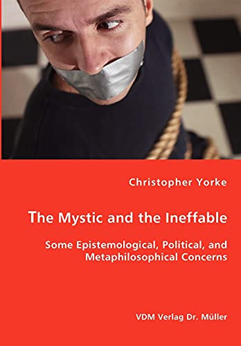 The Mystic and the Ineffable - Some Epistemological, Political, and Metaphilosophical Concerns
