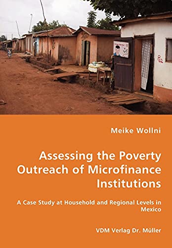Assessing the Poverty Outreach of Microfinance Institutions - A Case Study at Household and Regional Levels in Mexico