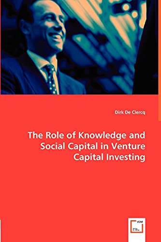The Role of Knowledge and Social Capital in Venture Capital Investing