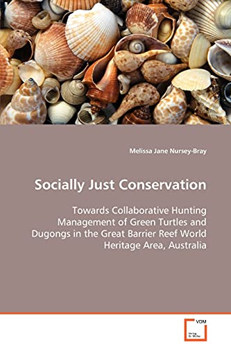 Socially Just Conservation  Towards Collaborative Hunting Management of Green Turtles and Dugongs in the Great Barrier Reef World Heritage Area, Australia