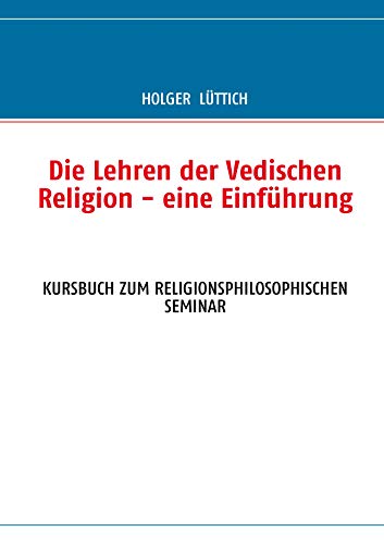 Die Lehren der Vedischen Religion - eine Einführung