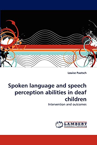 Spoken language and speech perception abilities in deaf children