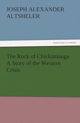 The Rock of Chickamauga A Story of the Western Crisis