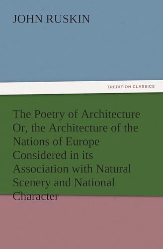The Poetry of Architecture Or, the Architecture of the Nations of Europe Considered in its Association with Natural Scenery and National Character