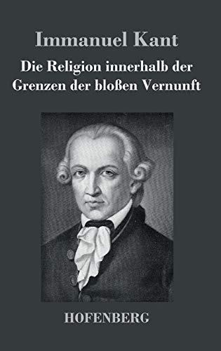 Die Religion innerhalb der Grenzen der bloßen Vernunft