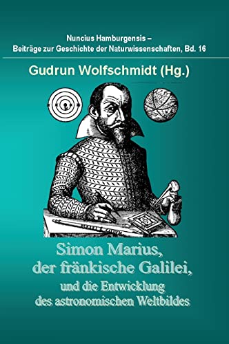 Simon Marius, der fränkische Galilei, und die Entwicklung des astronomischen Weltbildes