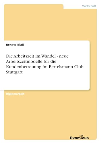Die Arbeitszeit im Wandel - neue Arbeitszeitmodelle für die Kundenbetreuung im Bertelsmann Club Stuttgart