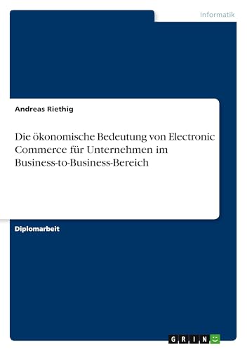 Die ökonomische Bedeutung von Electronic Commerce für Unternehmen im Business-to-Business-Bereich