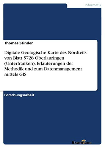 Digitale Geologische Karte des Nordteils von Blatt 5728 Oberlauringen (Unterfranken). Erläuterungen der Methodik und zum Datenmanagement mittels GIS