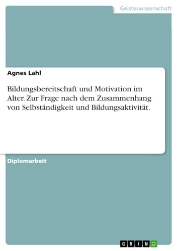 Bildungsbereitschaft und Motivation im Alter.  Zur Frage nach dem Zusammenhang von Selbständigkeit und Bildungsaktivität.