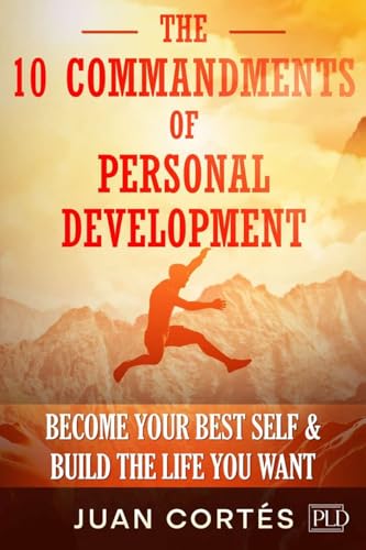 The 10 Commandments of Personal Development - Become Your Best Self & Build the Life You Want