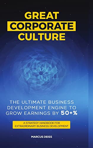 Great Corporate Culture - The Ultimate Business Development Engine To Grow Earnings By 50+%