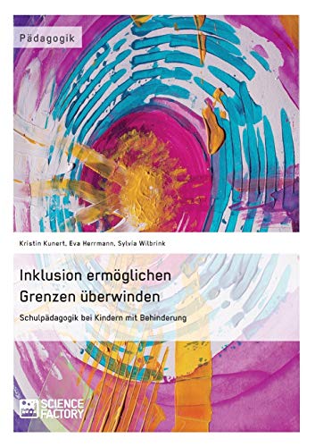 Inklusion ermöglichen - Grenzen überwinden. Schulpädagogik bei Kindern mit Behinderung