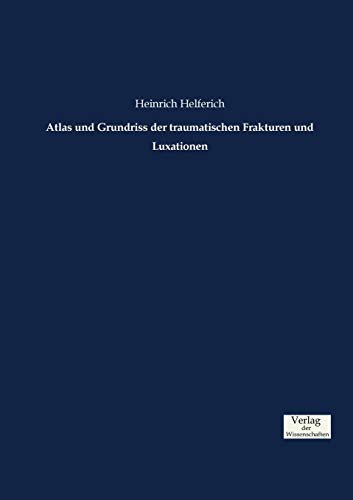 Atlas und Grundriss der traumatischen Frakturen und Luxationen