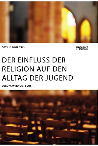 Der Einfluss der Religion auf den Alltag der Jugend. Europa wird Gott los