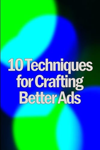 Ten Techniques for Crafting Better Ads