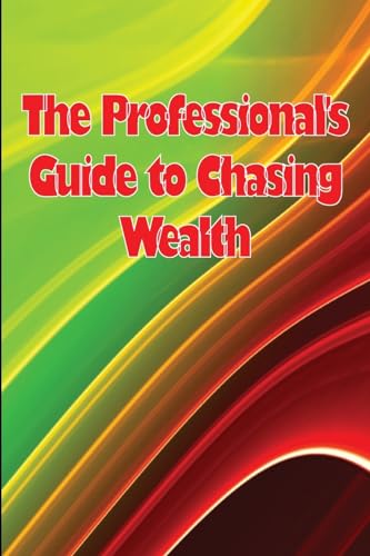 The Professional's Guide to Chasing Wealth