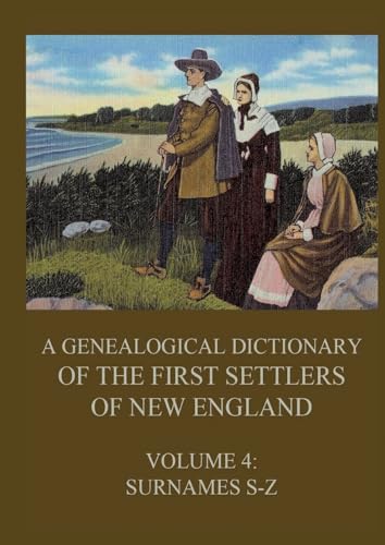 A genealogical dictionary of the first settlers of New England, Volume 4