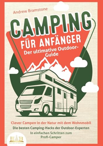 CAMPING FÜR ANFÄNGER - Der ultimative Outdoor-Guide