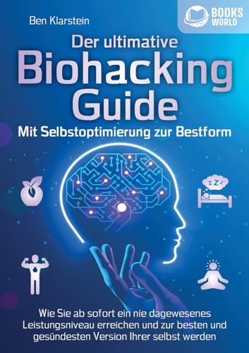 Der ultimative BIOHACKING GUIDE - Mit Selbstoptimierung zur Bestform