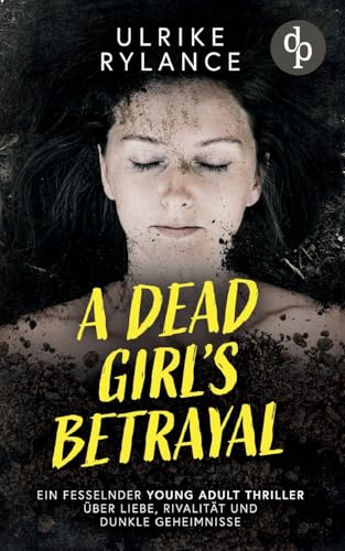 A Dead Girl's Betrayal | Ein fesselnder Young Adult Thriller über Liebe, Rivalität und dunkle Geheimnisse