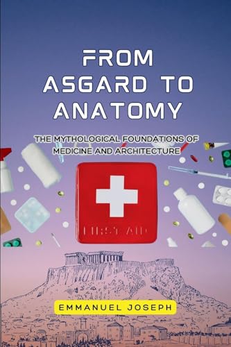 From Asgard to Anatomy, The Mythological Foundations of Medicine and Architecture