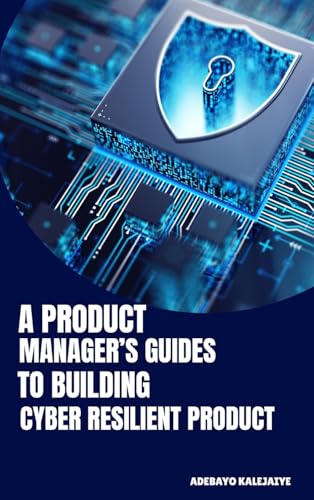 A Product Manager's Guide to Building Cyber-Resilient Products