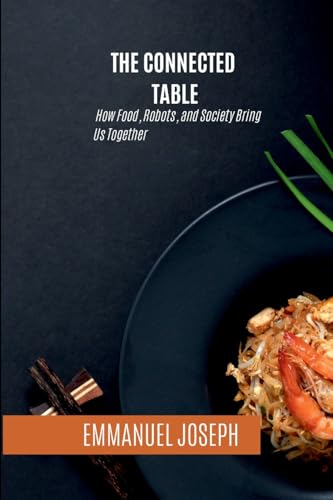The Connected Table, How Food, Robots, and Society Bring Us Together