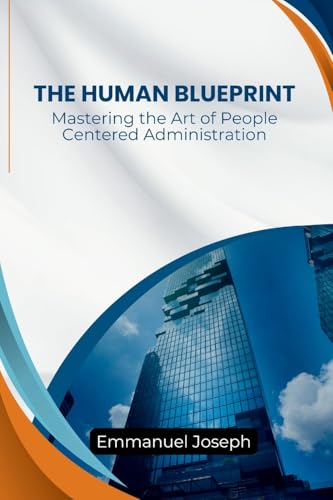 Human Blueprint, Mastering the Art of People-Centered Administration
