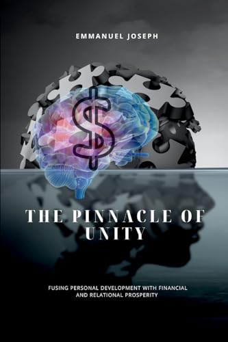 The Pinnacle of Unity, Fusing Personal Development with Financial and Relational Prosperity