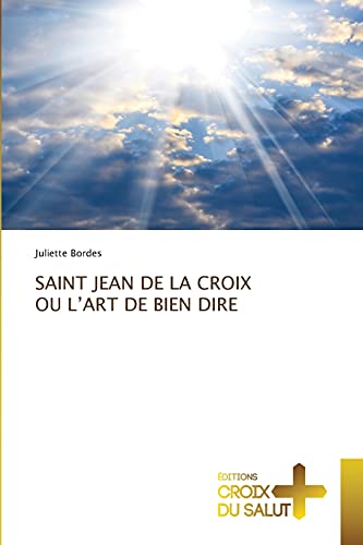 SAINT JEAN DE LA CROIX OU L'ART DE BIEN DIRE