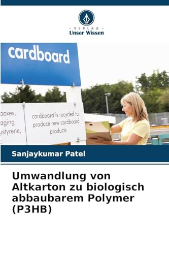 Umwandlung von Altkarton zu biologisch abbaubarem Polymer (P3HB)