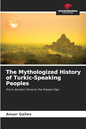The Mythologized History of Turkic-Speaking Peoples