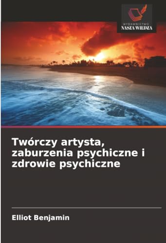 Twórczy artysta, zaburzenia psychiczne i zdrowie psychiczne