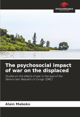 The psychosocial impact of war on the displaced