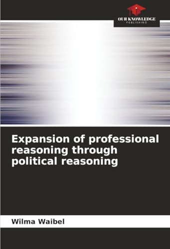 Expansion of professional reasoning through political reasoning