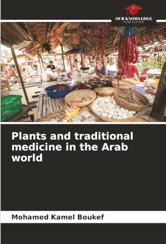 Plants and traditional medicine in the Arab world