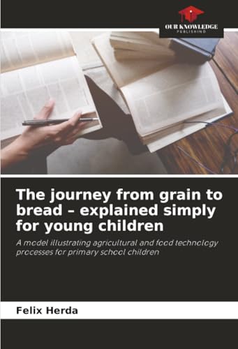 The journey from grain to bread - explained simply for young children