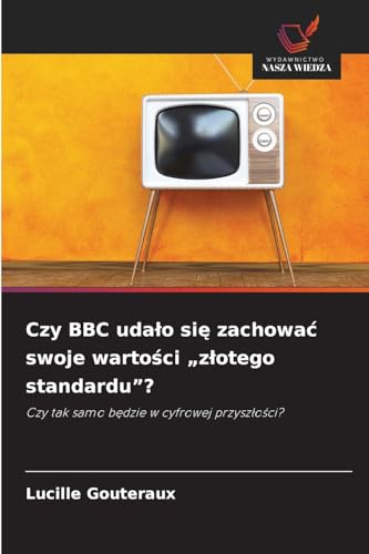 Czy BBC udało się zachować swoje wartości „złotego standardu'?