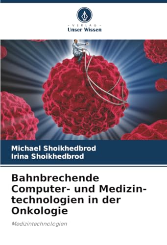 Bahnbrechende Computer- und Medizin-technologien in der Onkologie