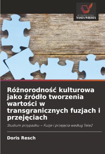 Różnorodność kulturowa jako źródło tworzenia wartości w transgranicznych fuzjach i przejęciach