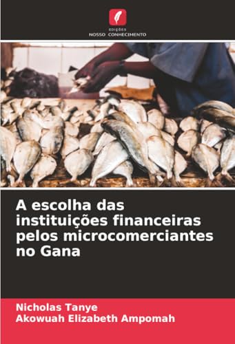 A escolha das instituições financeiras pelos microcomerciantes no Gana
