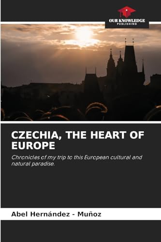 CZECHIA, THE HEART OF EUROPE