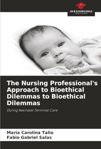 The Nursing Professional's Approach to Bioethical Dilemmas to Bioethical Dilemmas