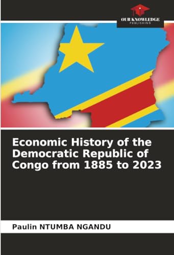 Economic History of the Democratic Republic of Congo from 1885 to 2023