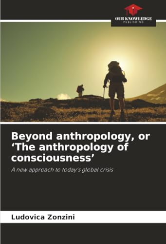 Beyond anthropology, or 'The anthropology of consciousness'