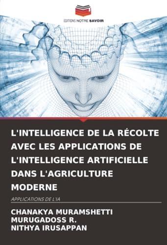 L'INTELLIGENCE DE LA RÉCOLTE AVEC LES APPLICATIONS DE L'INTELLIGENCE ARTIFICIELLE DANS L'AGRICULTURE MODERNE