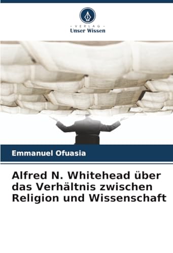 Alfred N. Whitehead über das Verhältnis zwischen Religion und Wissenschaft
