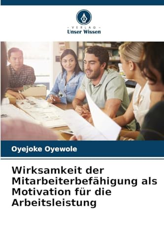 Wirksamkeit der Mitarbeiterbefähigung als Motivation für die Arbeitsleistung